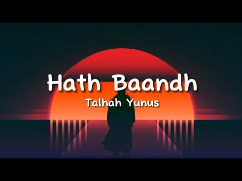 Talhah Yunus - Hath Baandh (lyrics)
