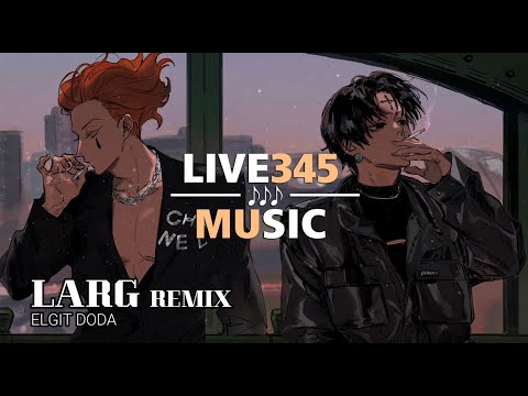 ELGIT DODA - LARG [REMIX] - LIVE345MUSIC