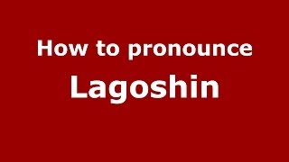 How to pronounce Lagoshin