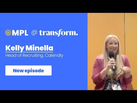 MPL Live @ Transform - Kelly Minella (Head of Recruiting, Calendly ...