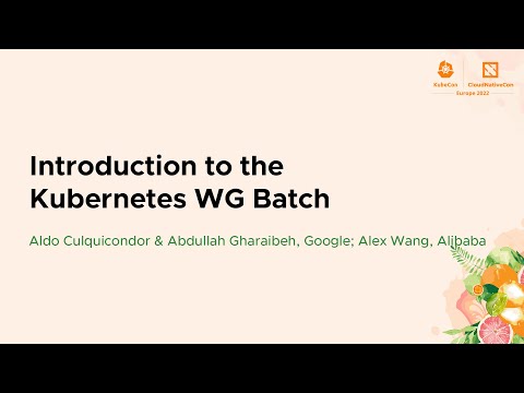 Introduction to the Kubernetes WG Batch - Aldo Culquicondor & Abdullah Gharaibeh, Alex Wang