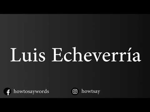 How To Pronounce Luis Echeverria
