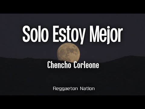 Chencho Corleone - Solo Estoy Mejor (Letra/Lyrics) | SOLO