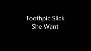 Tooth Pic Slick She Want