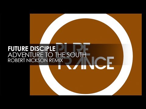 Future Disciple - Adventure To The South (Robert Nickson Remix)
