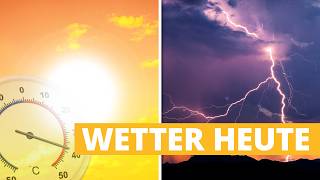 Wetter heute: Bis 38 Grad und Sonne! Nur hier kracht es schon