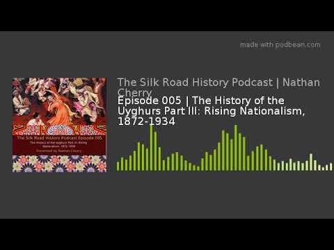 Episode 005 | The History of the Uyghurs Part III: Rising Nationalism, 1872-1934