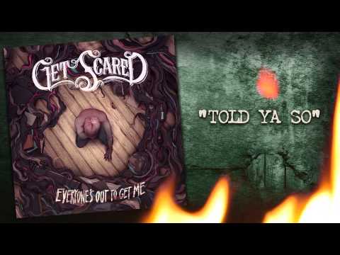 Get Scared - Told Ya So (Everyone's Out To Get Me)