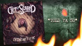 Get Scared - Told Ya So (Everyone&#39;s Out To Get Me)