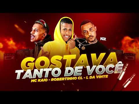 ROBERTINHO CL , L DA VINTE MC KAIO  - GOSTAVA TANTO DE VOCÊ - REMIX BREGA FUNK