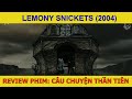 Review Phim Câu Chuyện Thần Tiên Lemony Snickets 2004