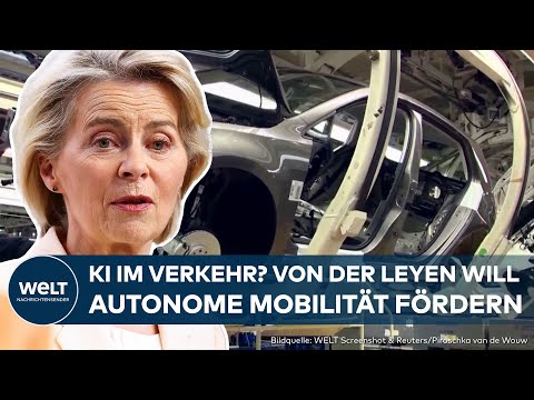 ZUKUNFT AUF EUROPÄISCHEN STRAßEN: Ursula von der Leyen will autonome Mobilität vorantreiben