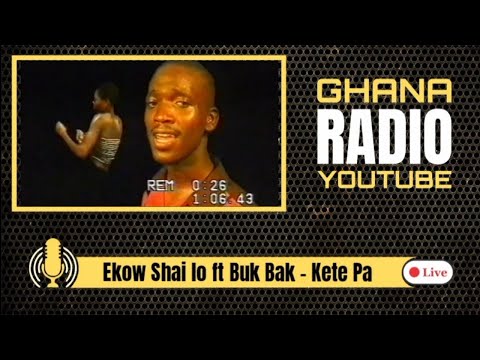 Ekow Shai Lo ft Buk Bak - Kete Pa  (Ghana Radio Youtube)