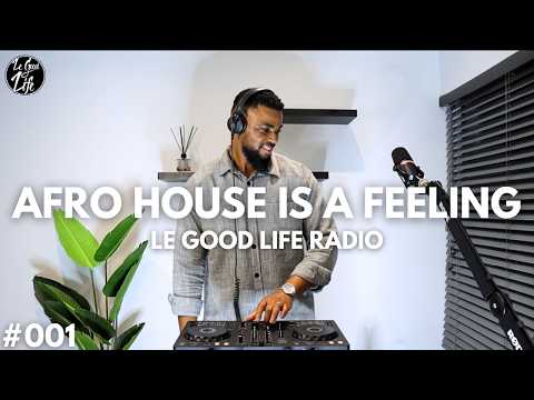 Le Good Life Radio: 001 | Afro House & 3-Step Mix