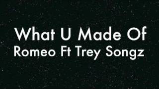 What U Made Of- Romeo Ft Trey Songz