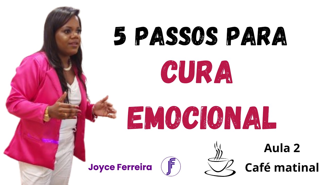 5 Passos para a Cura Emocional | Aula 2 | Joyce Ferreira | Inteligência Emocional