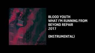 Blood Youth - What I'm Running From [Custom Instrumental]
