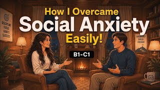 Talking About Social Anxiety | How to Overcome Fear of People | Real English Conversation