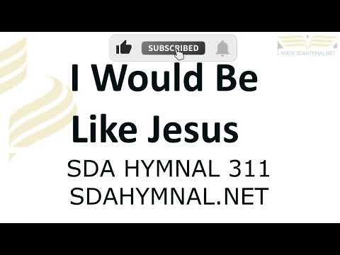 I Would Be Like Jesus Hymn Instrumental With Lyrics | SDA HYMNAL 311