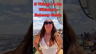 5 Things You Can Do Without a Balcony Cabin