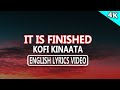 IT IS FINISHED Kofi Kinaata Official Lyrics Video