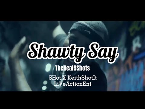 TheReal9Shots - Shawty Say (Official Music Video ) Shot x Keith