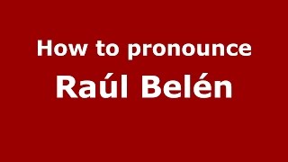 How to pronounce Ra&uacute;l Bel&eacute;n