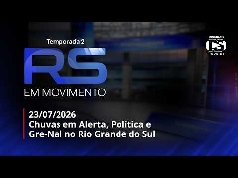 RS em Movimento T2 23/07/2026 - Chuvas em Alerta, Política e Gre-Nal no Rio Grande do Sul.