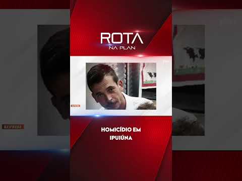 HOMICÍDIO EM IPUIÚNA - ROTA NA PLAN