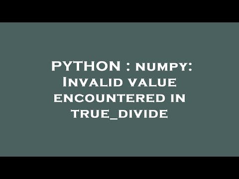 Python Numpy Invalid Value Encountered In True Divide