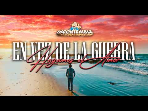 @laincontenible - En Vez De La Guerra, Hagamos El Amor (Video Oficial)