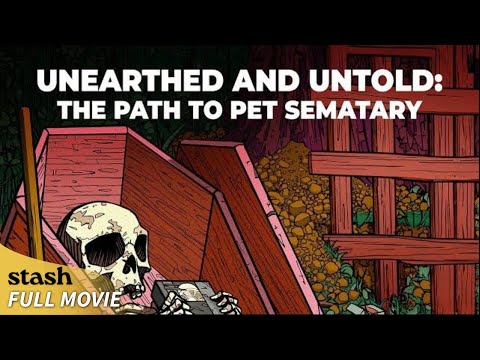 Unearthed and Untold: The Path to Pet Sematary | Documentary | Full Movie | Behind the Scenes