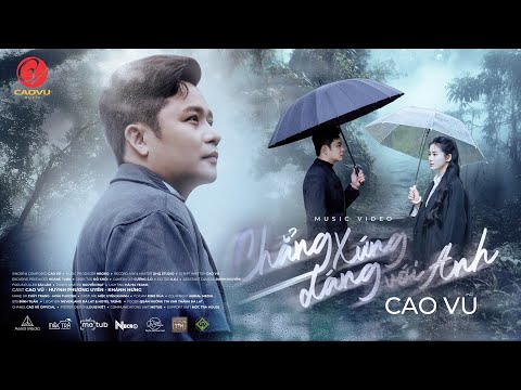 Chẳng xứng đáng với anh - Cao Vũ