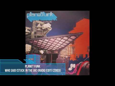 Planet Funk ‎– Who Said (Stuck In The UK) (Radio Edit) [2003]