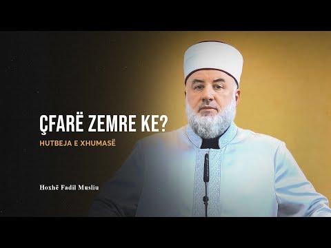 HUTBE | Çfarë zemre ke? - Fadil Musliu