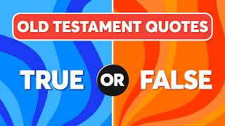 30 Bible Questions About Old Testament Quotes - TRUE or FALSE - Who Really Said It?