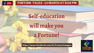 Self education will make you a Fortune - Fortune Talks
