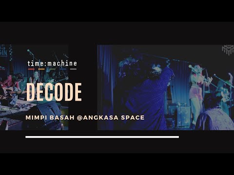 Decode (Cover by TimeMachine) ||Mimpi Basah @ Angkasa Space||