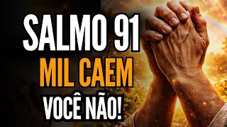 ESTE SALMO 91 VAI BLINDAR A MINHA CASA HOJE: ORAÇÃO FORTE DE PROTEÇÃO E LIVRAMENTO