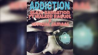 Blaze Barnation  - Addiction - Ft Walker Raquel X Official Jamaal -  (OFFICIAL AUDIO)