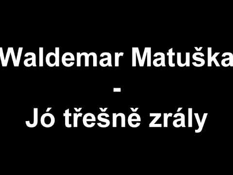Waldemar Matuška jo třešně zralý