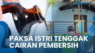 Suami KDRT ke Istri, Paksa Tenggak Cairan Pembersih hingga Tewas, Anak Menangis Bilang ke Tetangga