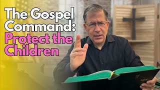 PFL-The Gospel Command: Protect the Children