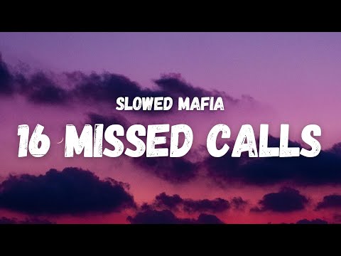 Slowed Mafia - 16 Missed Calls (Lyrics)