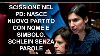 SCISSIONE NEL PD: NASCE NUOVO PARTITO CON NOME E SIMBOLO.  SCHLEIN SENZA PAROLE