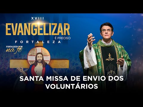 SANTA MISSA DE ENVIO DOS VOLUNTÁRIOS | 18º EVANGELIZAR É PRECISO FORTALEZA | @PadreManzottiOficial
