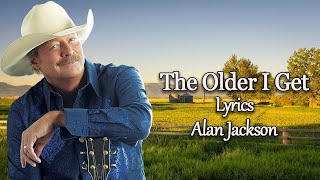 The Older I Get - Alan Jackson ( Lyrics ) - Gospel Collection