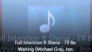 Full Intention ft Shena -  I'll Be Waiting ( Michael Gray, Jon Pearn Club Vocal)