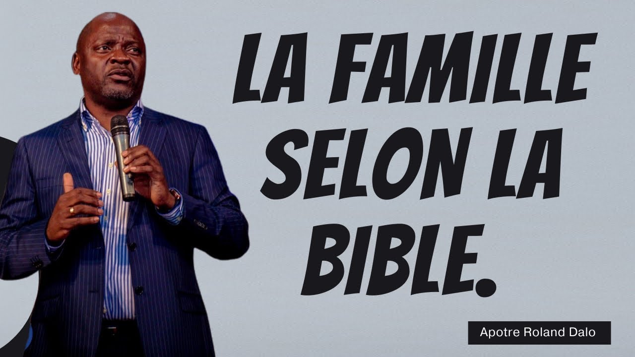 LA FAMILLE SELON LA BIBLE.    Apôtre Roland DALO