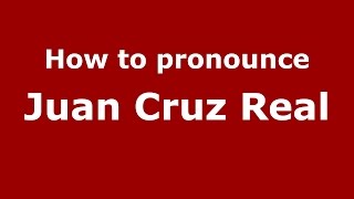 How to pronounce Juan Cruz Real